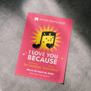 A poster for the musical "I Love You Because" by Ryan Cunningham and Joshua Salzman, running March 27–April 12, 2026, at Dayton Theatre Guild, directed by Kim Warrick.